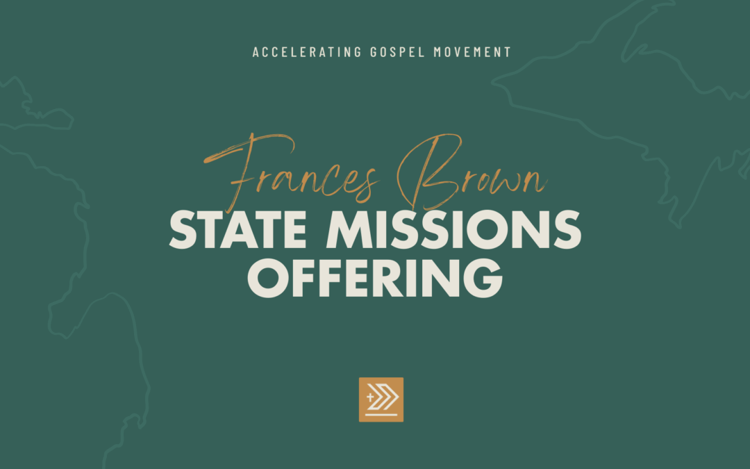 How the Frances Brown State Mission Offering Helps Accelerate Gospel Movement